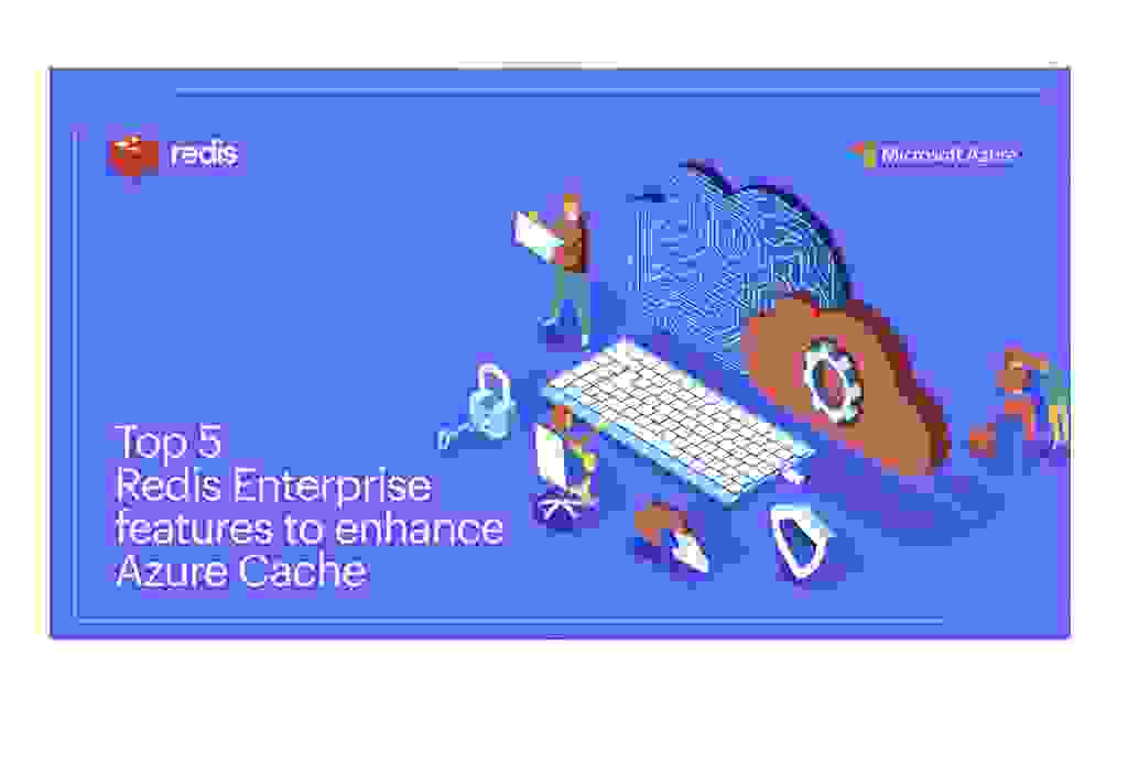 Top 5 Redis Enterprise Features to Enhance Azure Cache